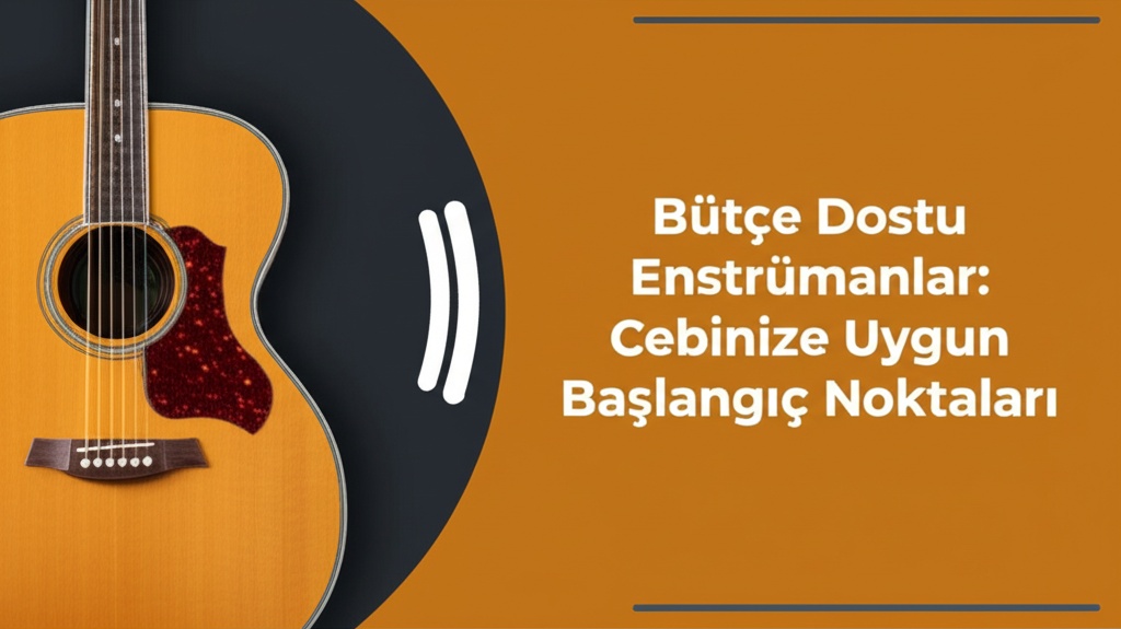 Bütçe Dostu Enstrümanlar: Cebinize Uygun Başlangıç Noktaları